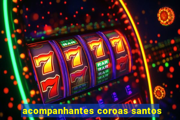 acompanhantes coroas santos